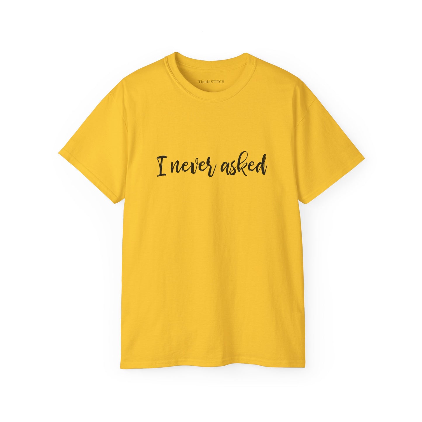 "I Never Asked" Sarcastic Graphic Tee – Unsolicited Opinion Humor