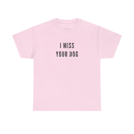 "I Miss Your Dog" Dog Parent Pet Loss Memorial Gift T-Shirt