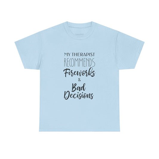 My Therapist Recommends Fireworks Bad Decisions Funny 4th of July Tee