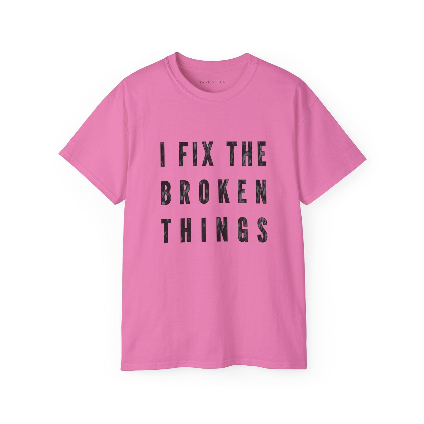 I Fix The Broken Things Cotton Unisex Funny T-Shirt