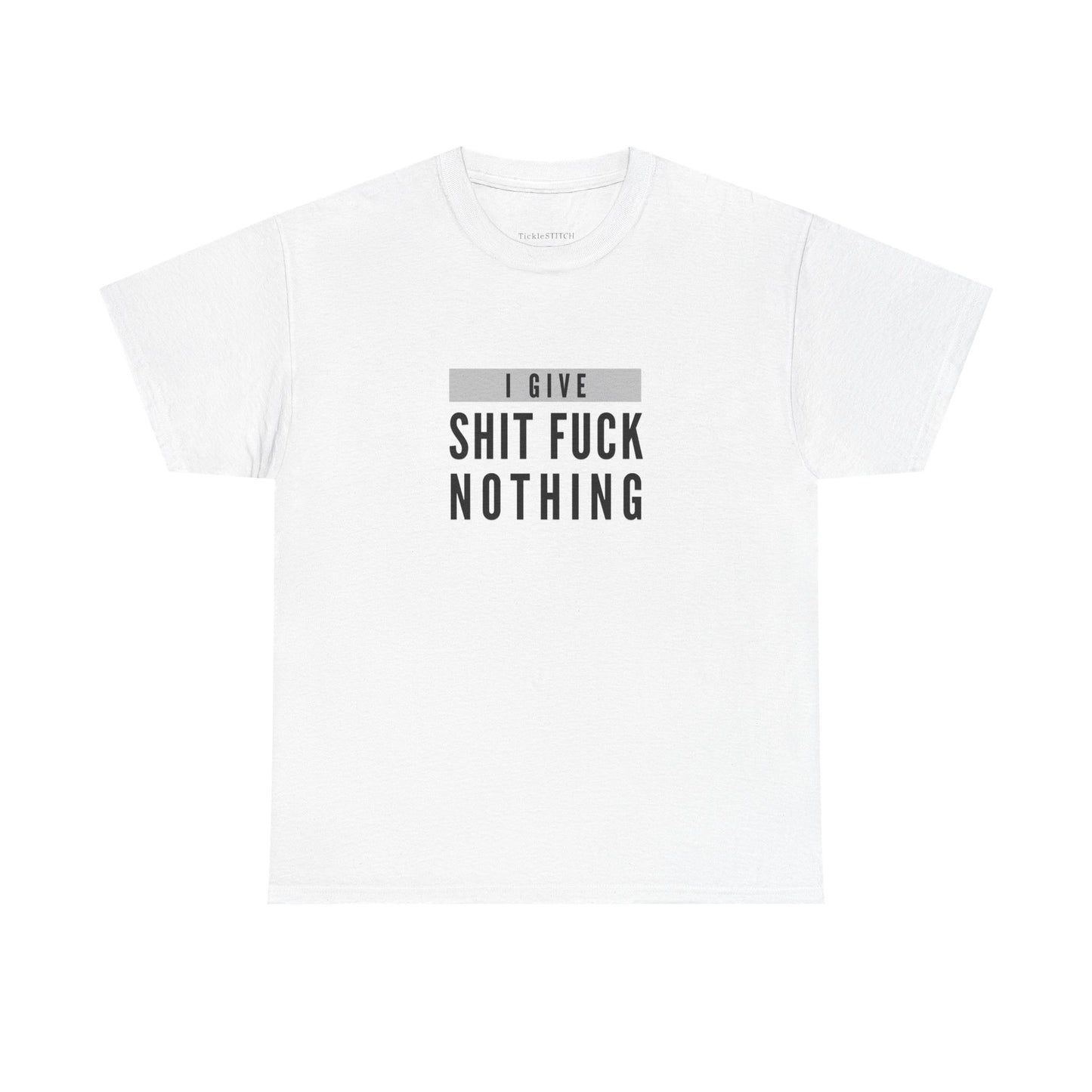 I Give Shit Fuck Nothing Rude Humor IDGAF Attitude Swear Word Tee