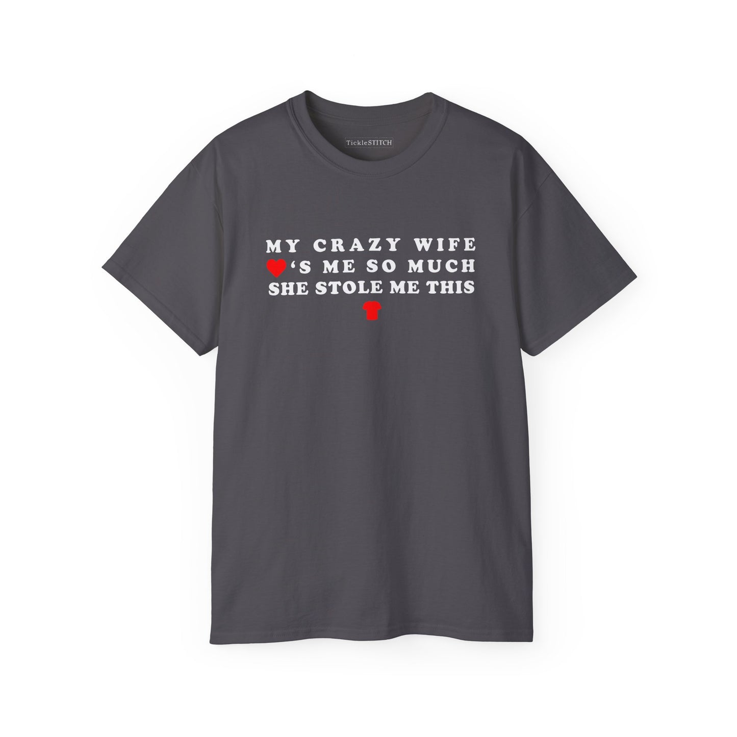 Crazy Wife Stole My Shirt - Hilarious Married Life Husband Tee Gift