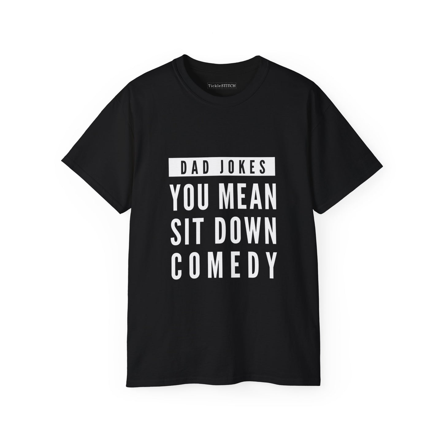 You Mean Sit Down Comedy Cotton Unisex Funny T-Shirt