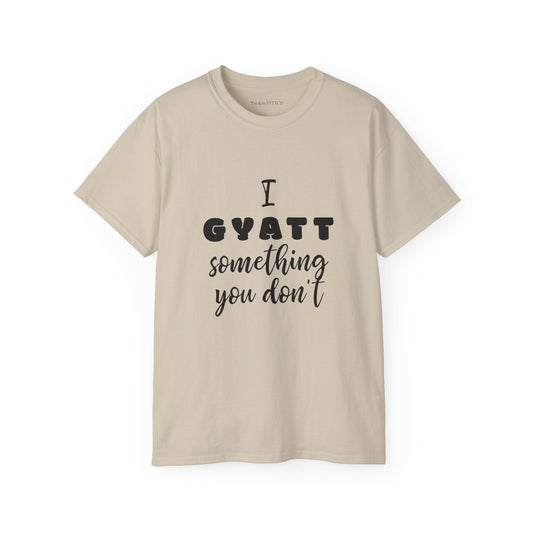 I Gyatt Something You Don’t, Gyatt Shirt, Nice Ass, Big Butt