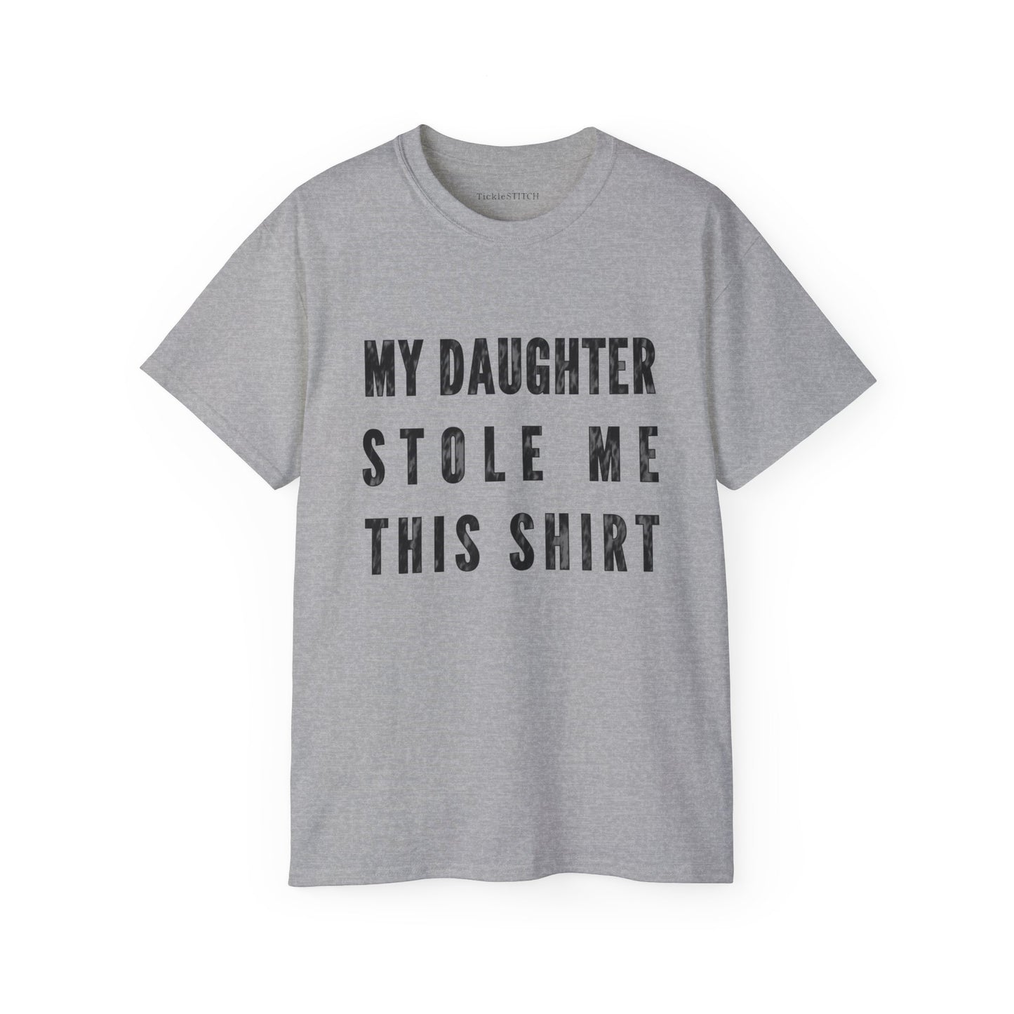 My Daughter Stole Me This Shirt Cotton Unisex Funny T-Shirt