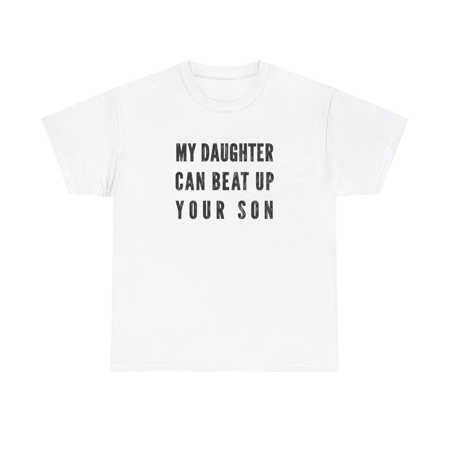 My Daughter Can Beat Up Your Son T-Shirt for Proud Dads