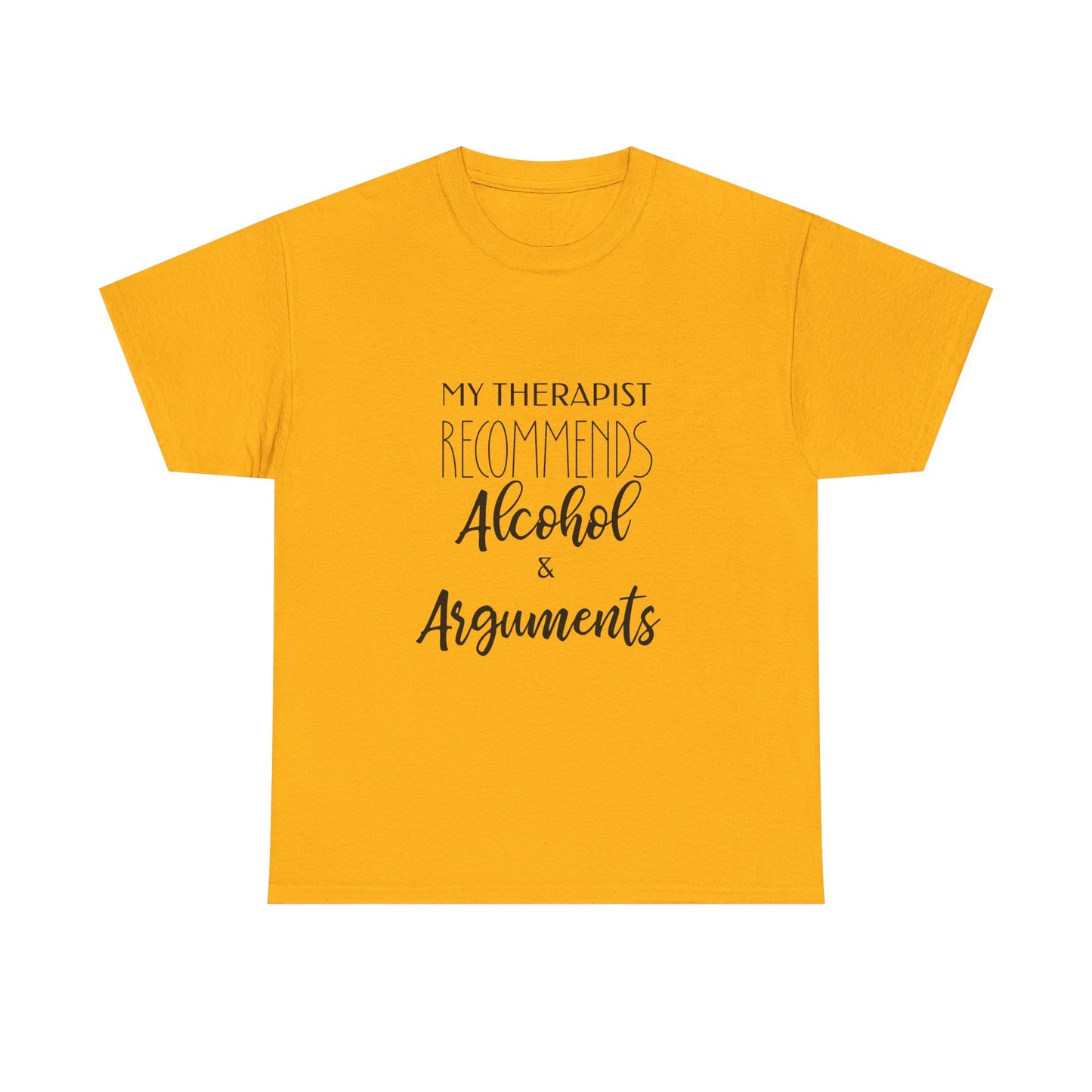 My Therapist Recommends Alcohol and Arguments Funny Therapy Tee