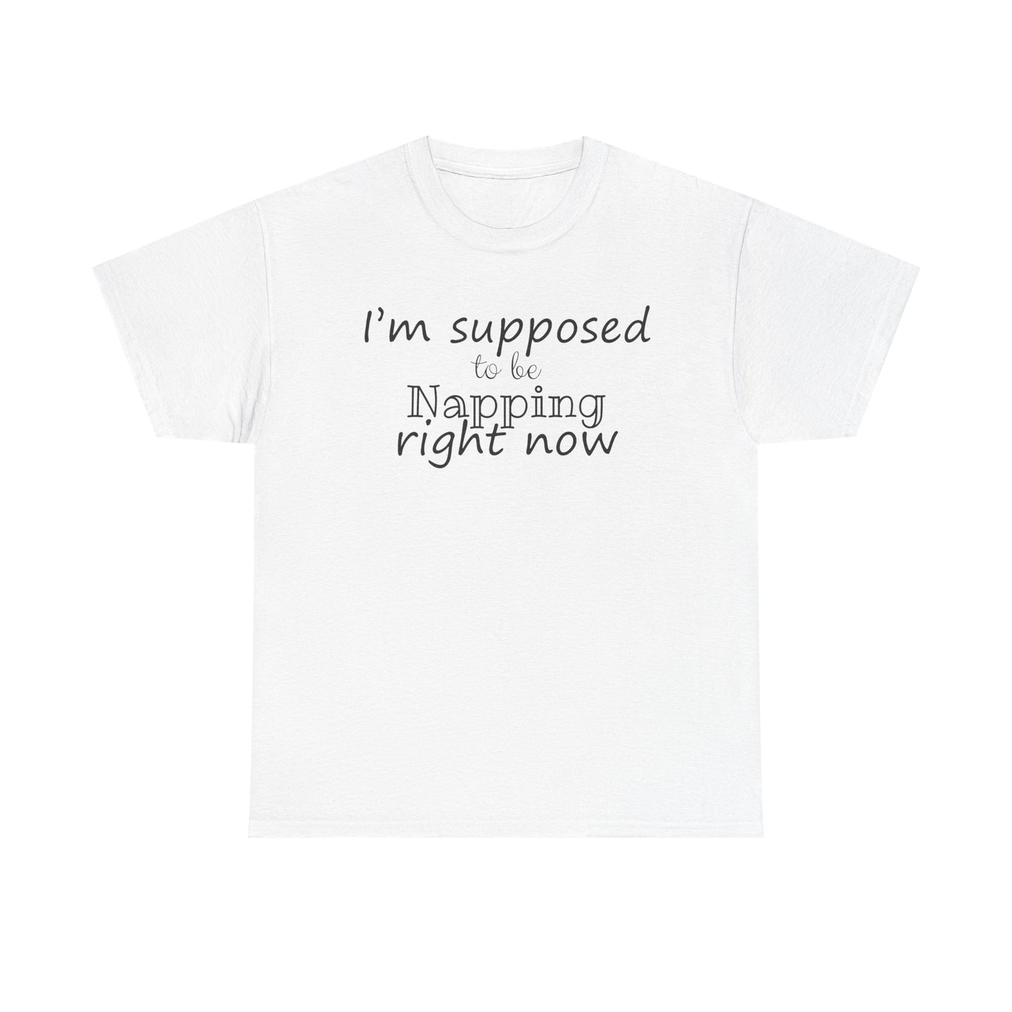 I'm Supposed To Be Napping Right Now Funny Sleep Lover T-Shirt