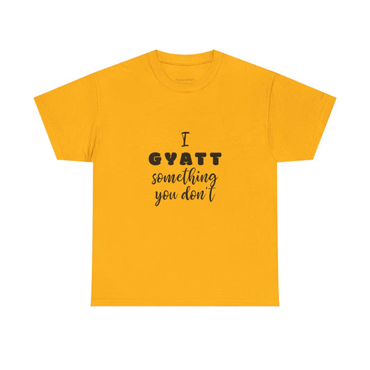 I Gyatt Something You Don't. Humorous Gen Z Slang Meme Tee Shirt