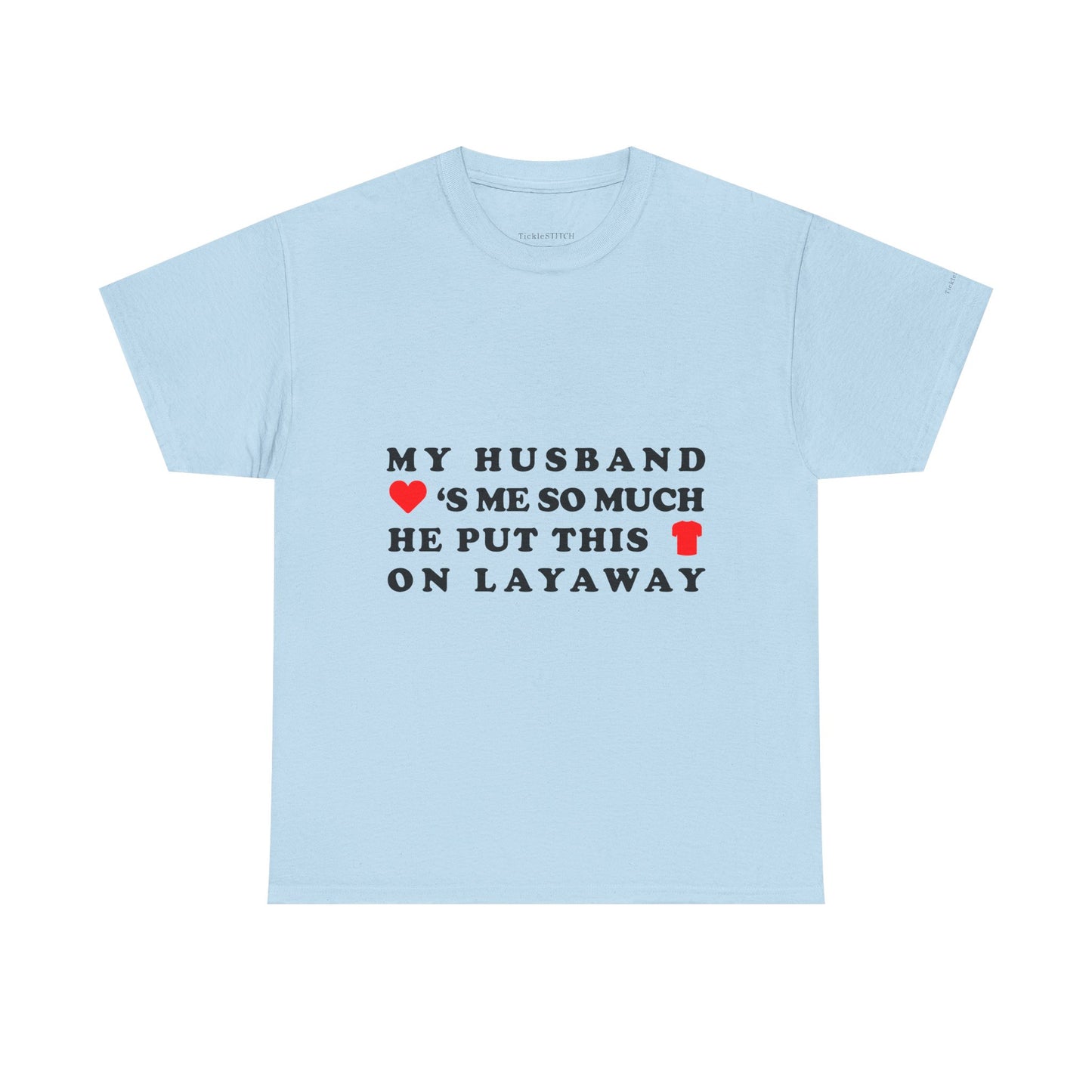 Husband Loves Me. Layaway Shirt. Funny Marriage Humor Tee.