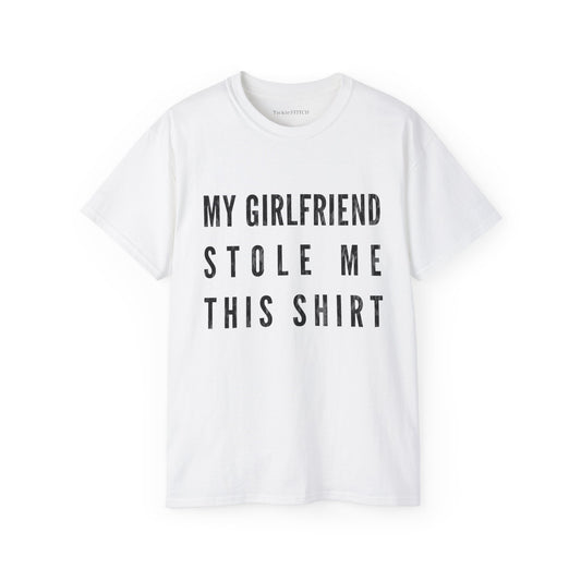 My Girlfriend Stole Me This Shirt Cotton Unisex Funny T-Shirt