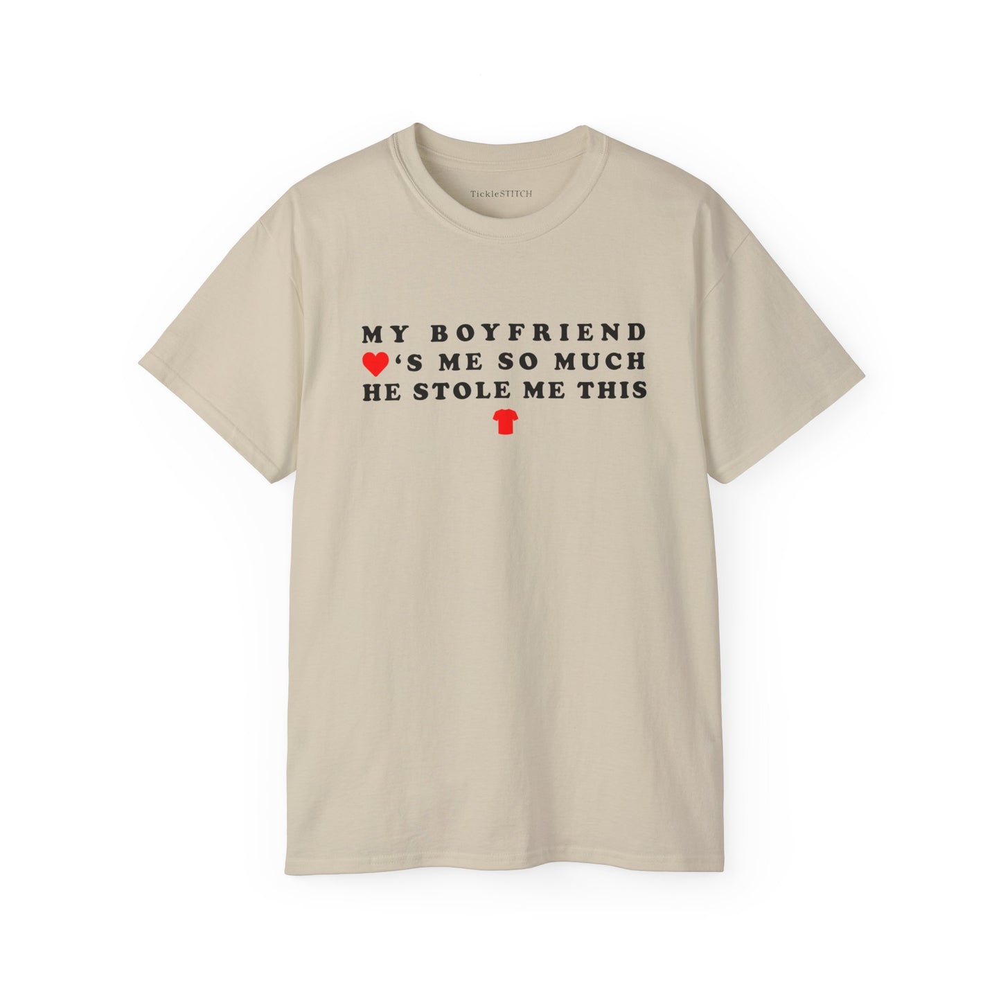 My Boyfriend Loves Me So Much He Stole Me This Shirt Cotton Unisex Funny T-Shirt