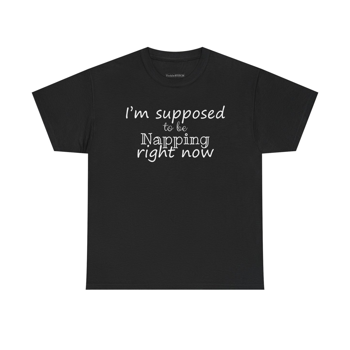 I'm Supposed To Be Napping Right Now Always Tired Humor Shirt