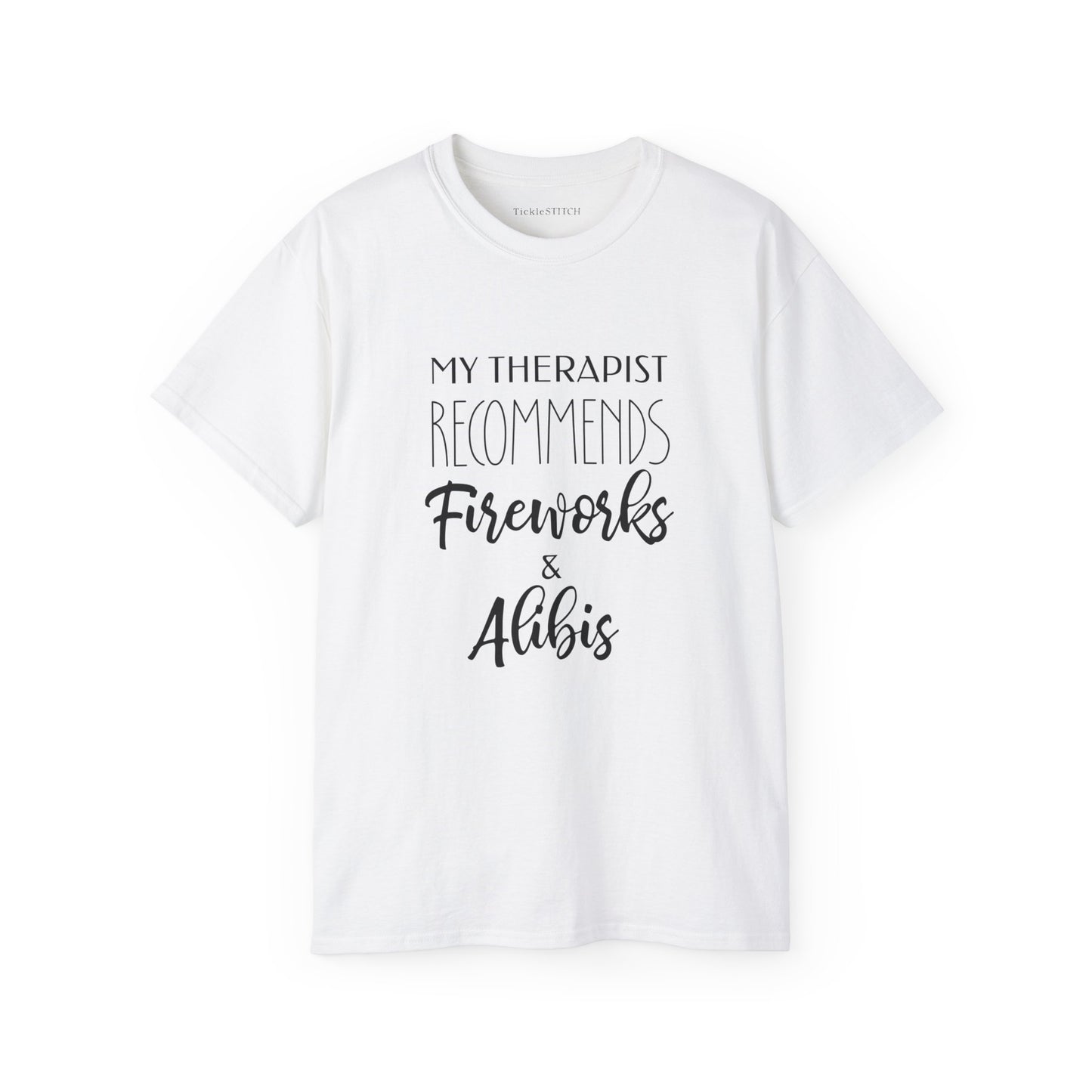 My Therapist Recommends Fireworks and Alibis Cotton Unisex Funny T-Shirt