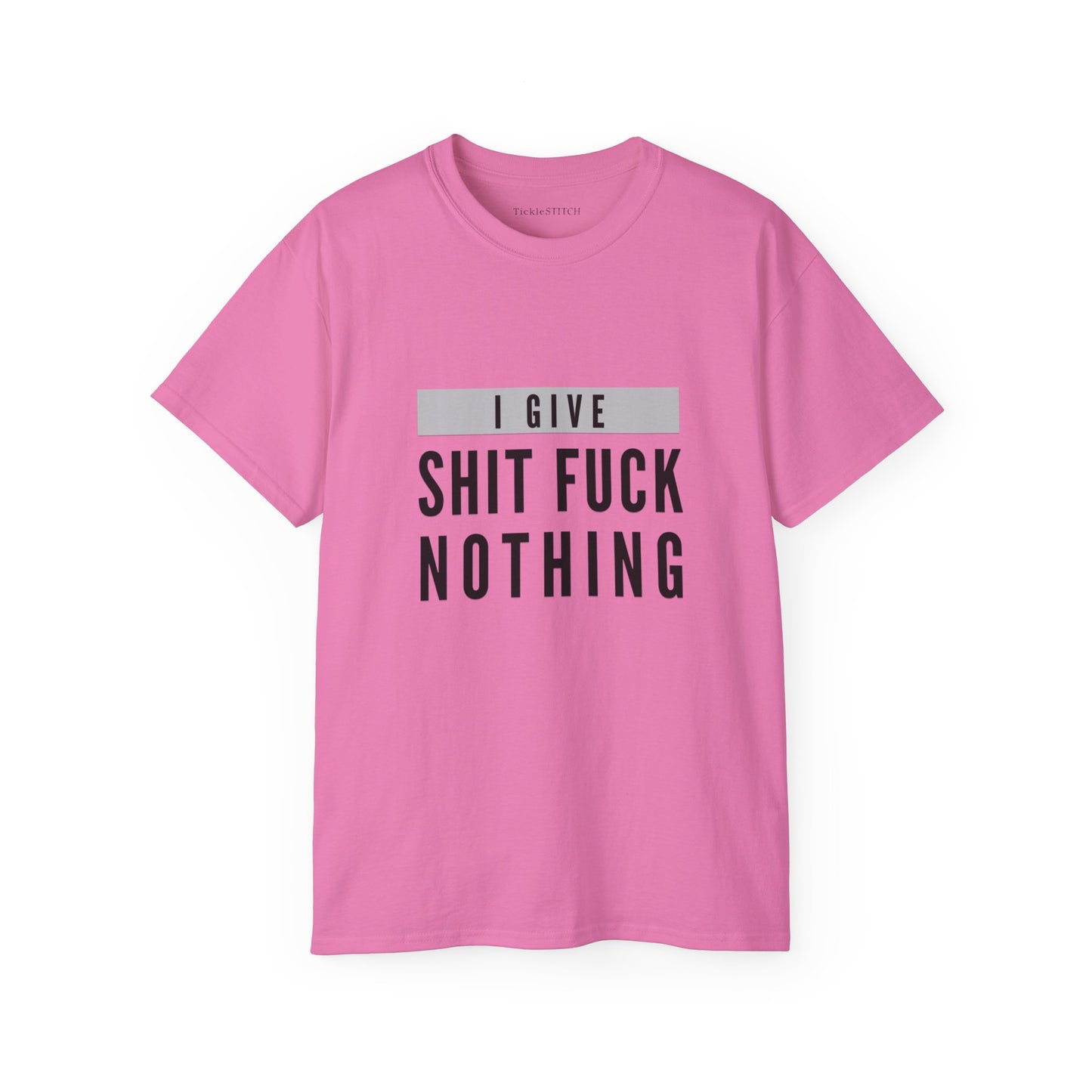 I Give Shit Fuck Nothing Cotton Unisex Funny T-Shirt