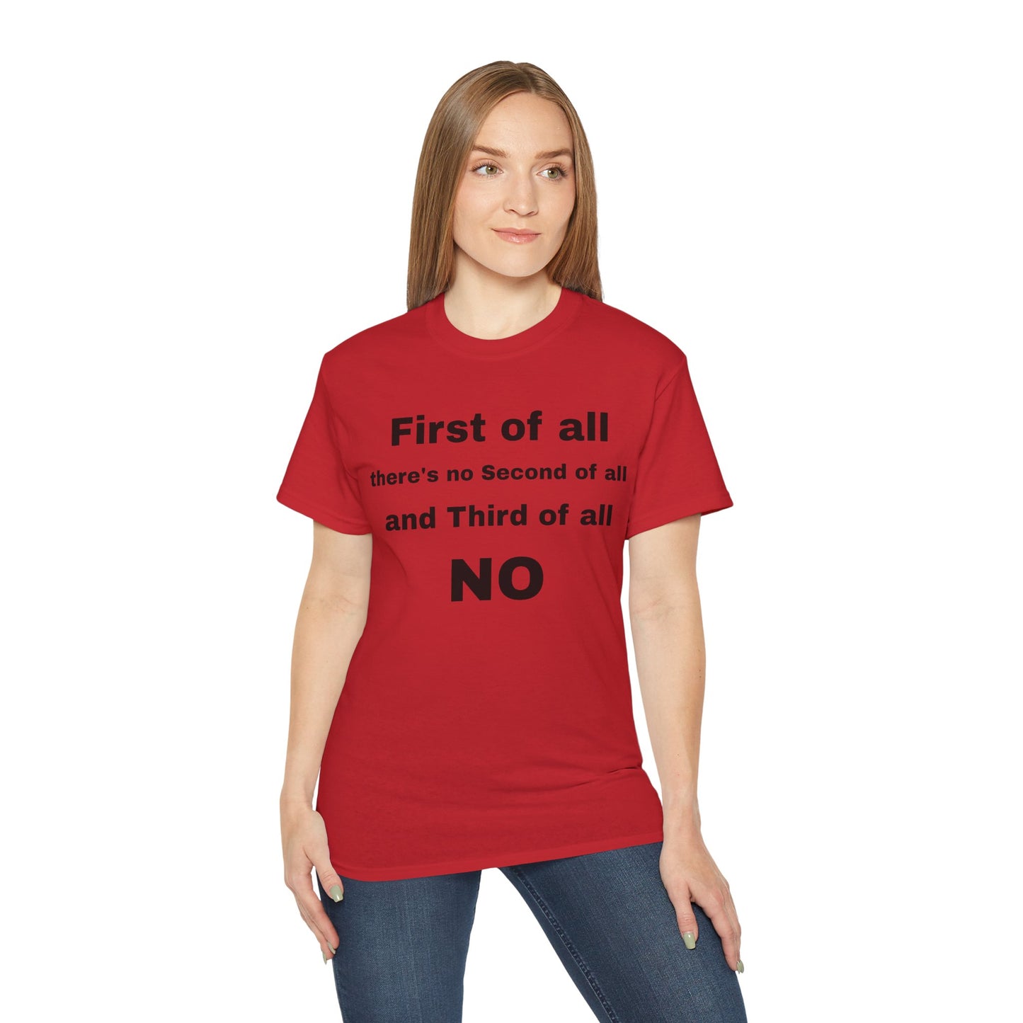 First of All There's No Second of All And Third of All NO Unisex Cotton Funny T-shirt