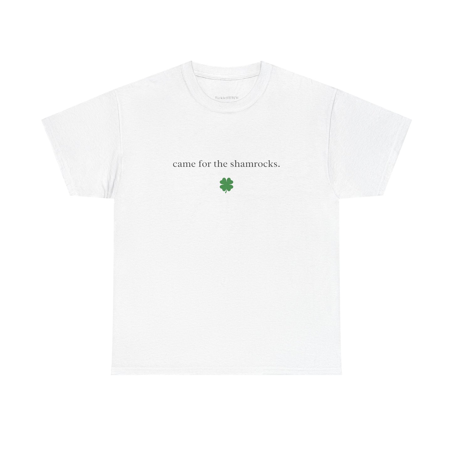 Came For The Shamrocks St. Patrick's Day Sarcastic Irish Party Tee