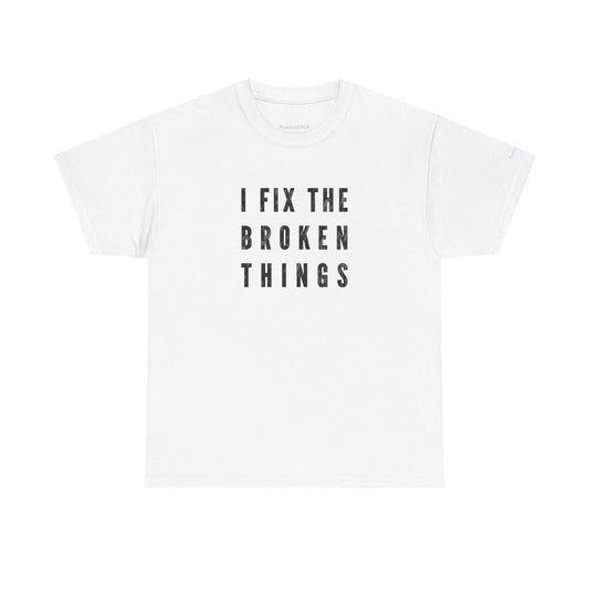 I Fix The Broken Things Handyman Mechanic Repair Guy Humor Tee