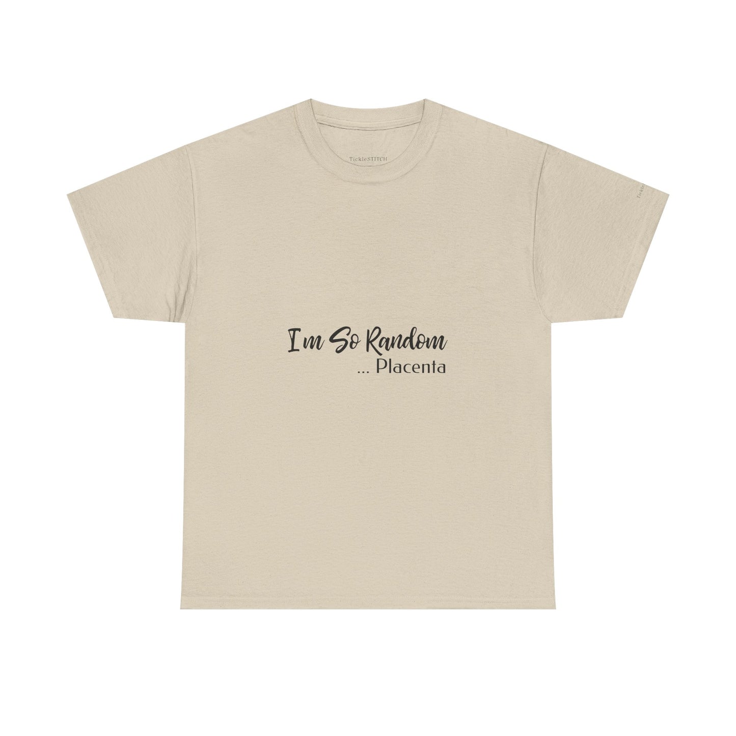"I'm So Random, Placenta" Absurdist Humor Gen Z Meme Apparel Tee