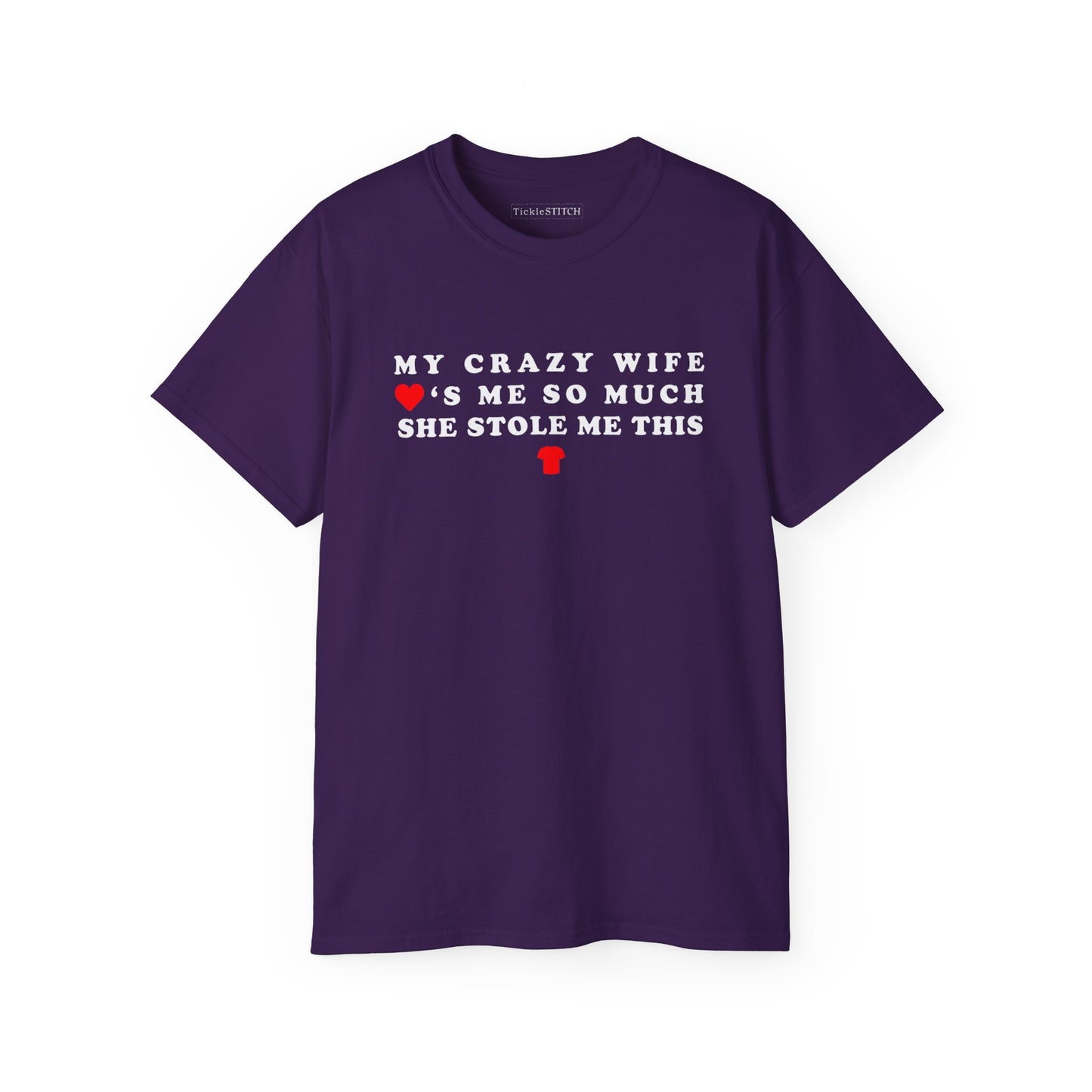 My Crazy Wife Loves Me So Much She Stole Me This Shirt Cotton Unisex Funny T-Shirt