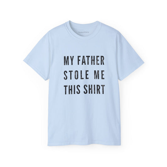 Funny 'My Father Stole Me This Shirt' Graphic Tee - Sarcastic Dad Humor Gift
