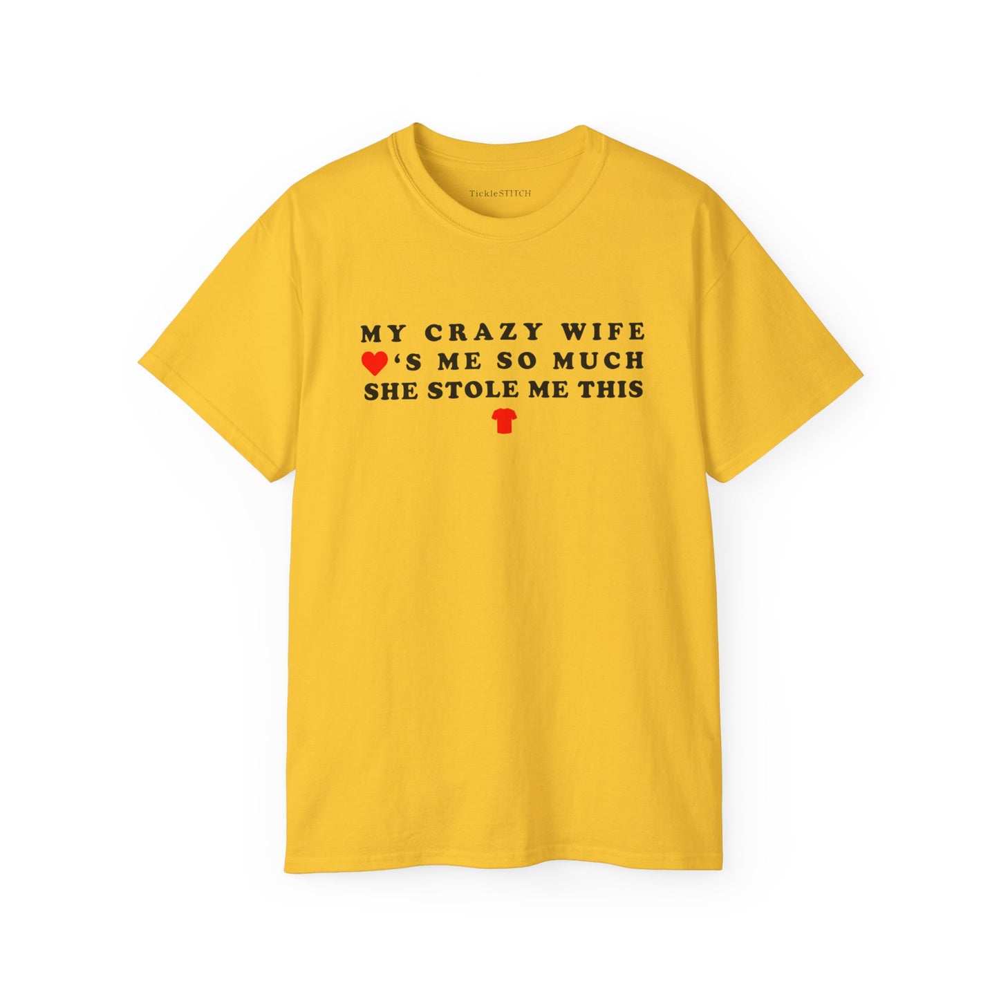 My Crazy Wife Loves Me So Much She Stole Me This Shirt Cotton Unisex Funny T-Shirt