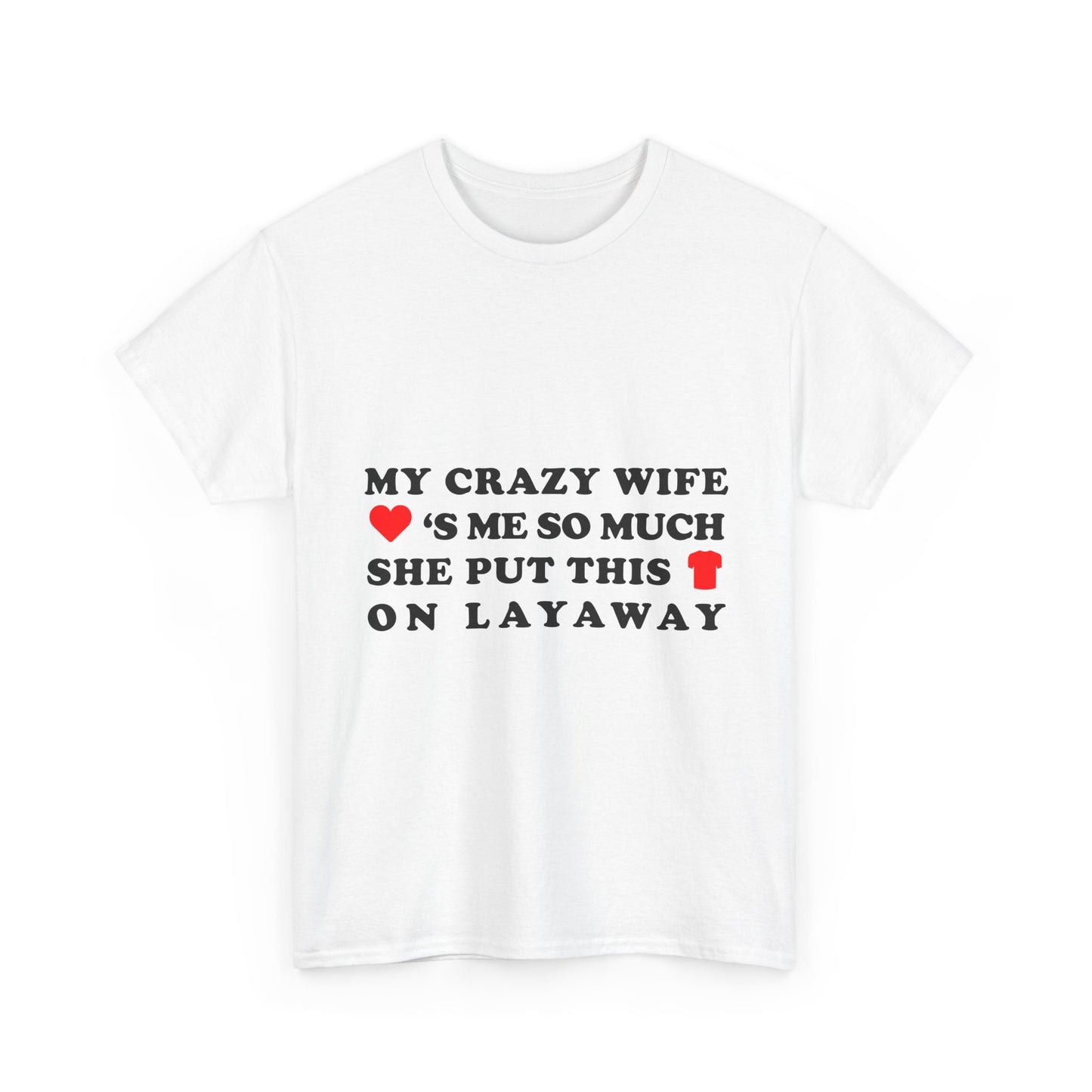 My Crazy Wife Loves Me So Much She Put This Shirt On Layaway