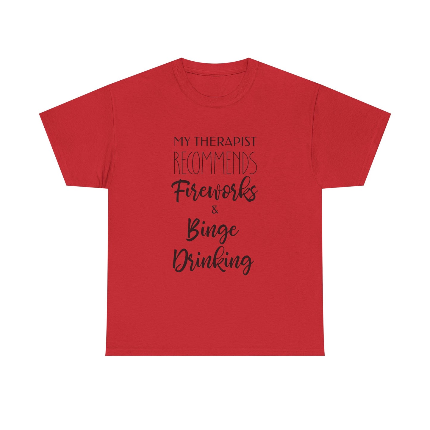 My Therapist Recommends Fireworks and Binge Drinking Funny Therapy Tee