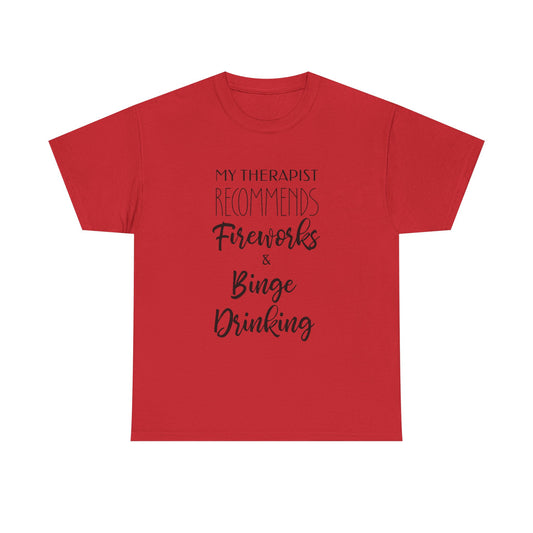My Therapist Recommends Fireworks and Binge Drinking Funny Therapy Tee