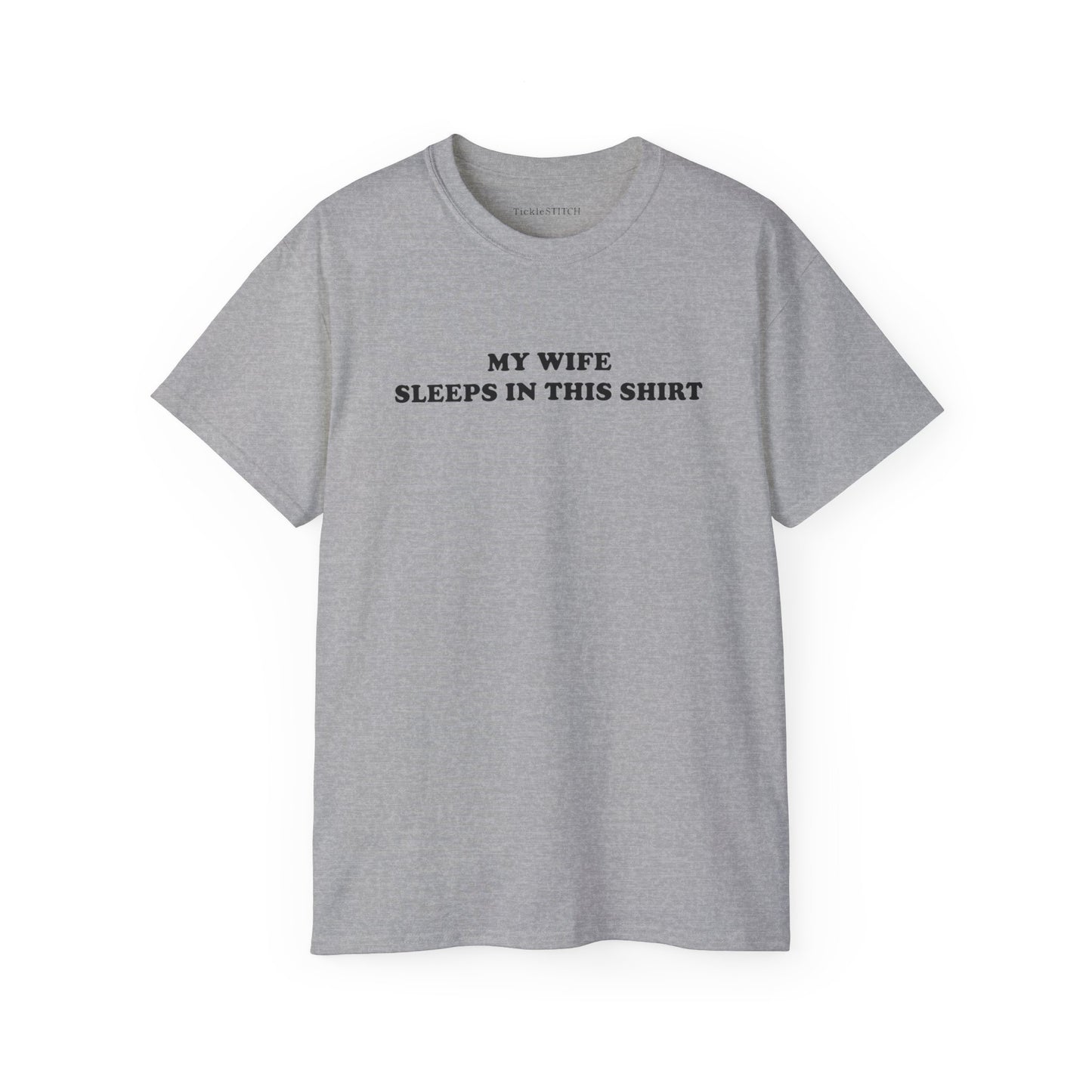 My Wife Sleeps In This Shirt Cotton Unisex Funny T-Shirt