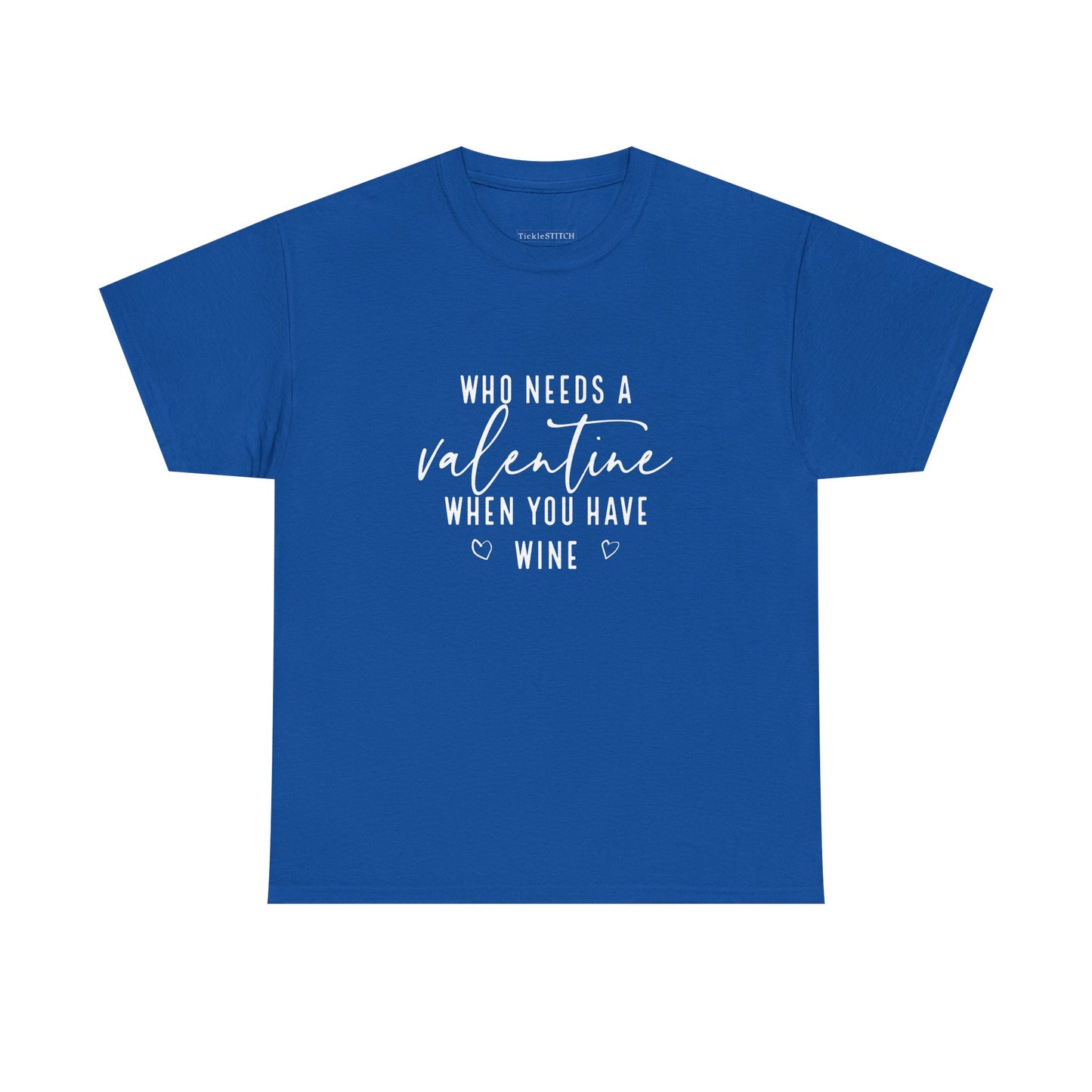 Funny Valentine's Day Wine Lover Tee - Who Needs A Valentine