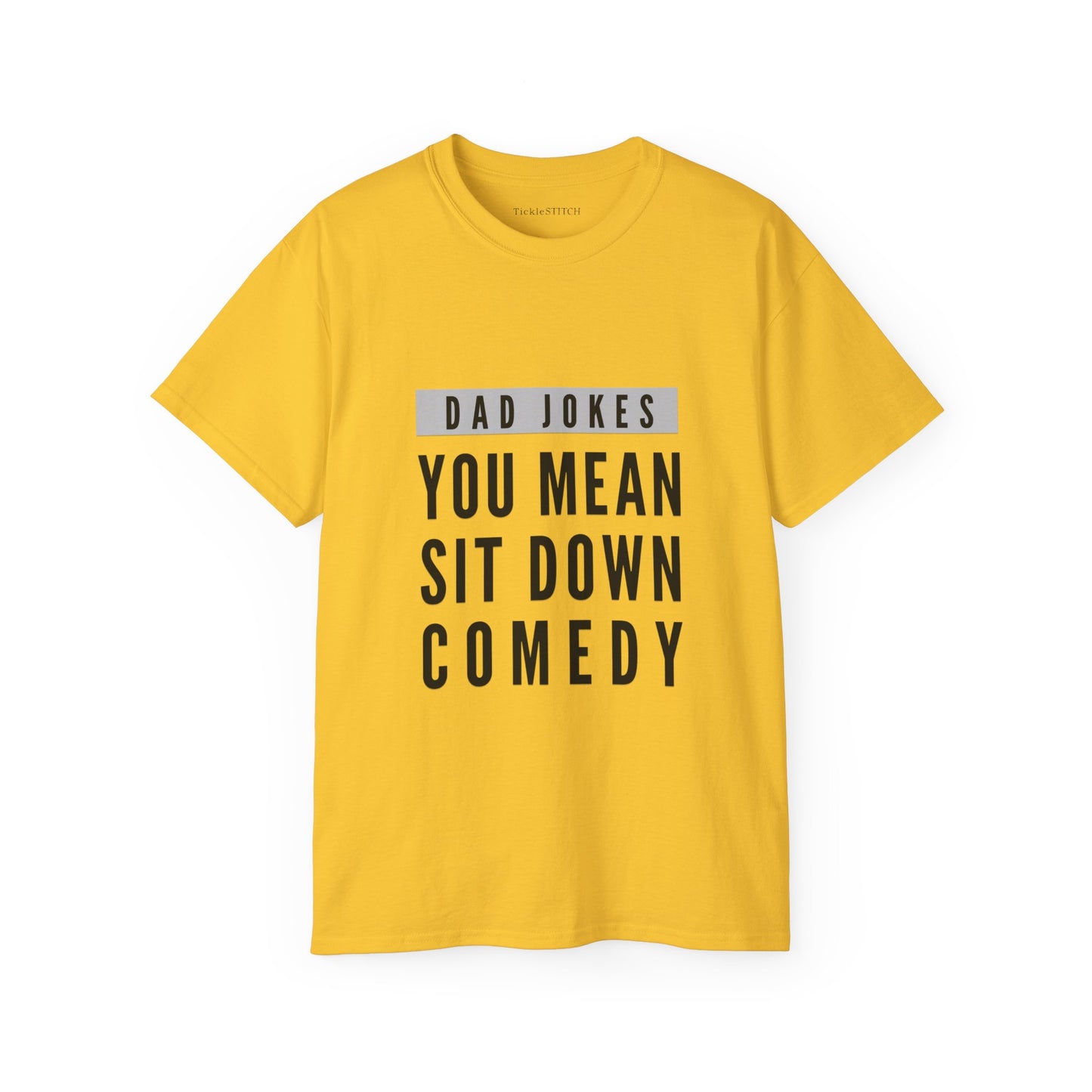 You Mean Sit Down Comedy Cotton Unisex Funny T-Shirt