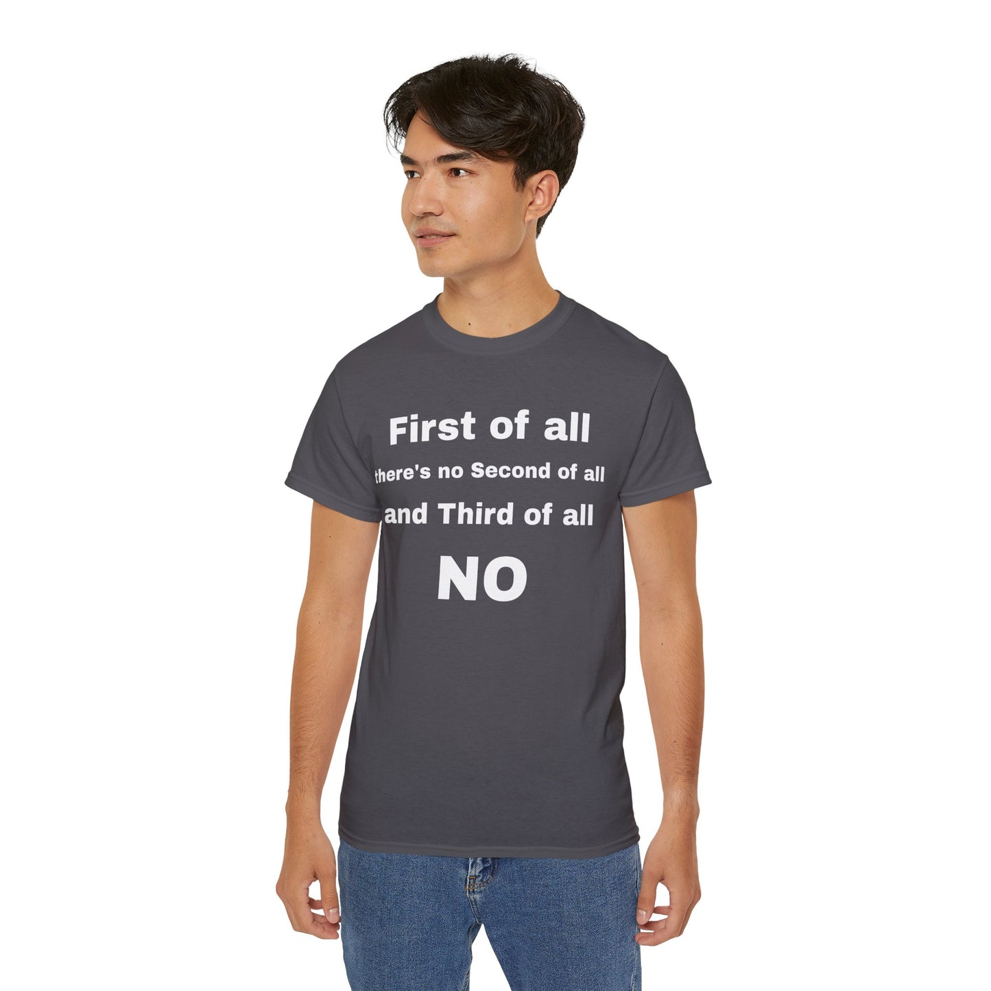 First of All There's No Second of All And Third of All NO Unisex Cotton Funny T-shirt