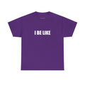 "I Be Like" Gen Z Slang Meme Tee - Modern Internet Language Shirt