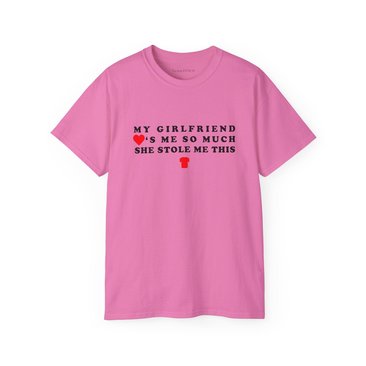 My Girlfriend Loves Me So Much She Stole Me This Shirt Cotton Unisex Funny T-Shirt