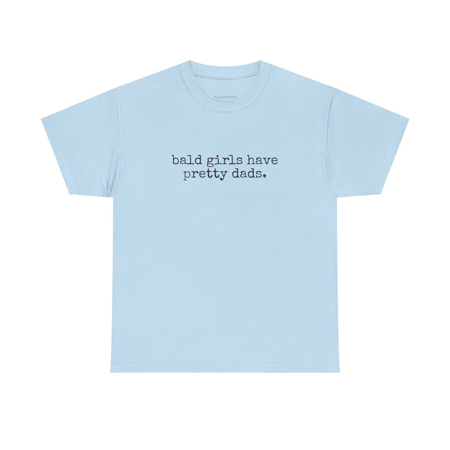 Funny Bald Girls Have Pretty Dads Shirt - Unique Father Daughter Gift