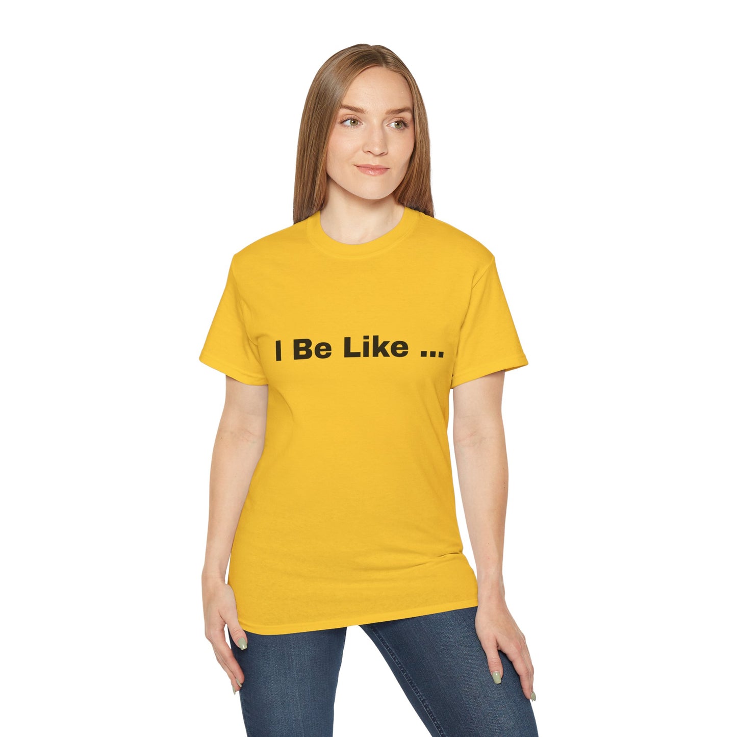 I Be Like Funny Unisex Cotton T-shirt