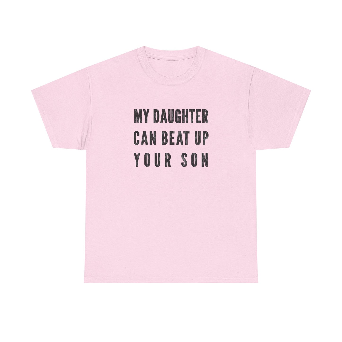 My Daughter Can Beat Up Your Son T-Shirt for Proud Dads