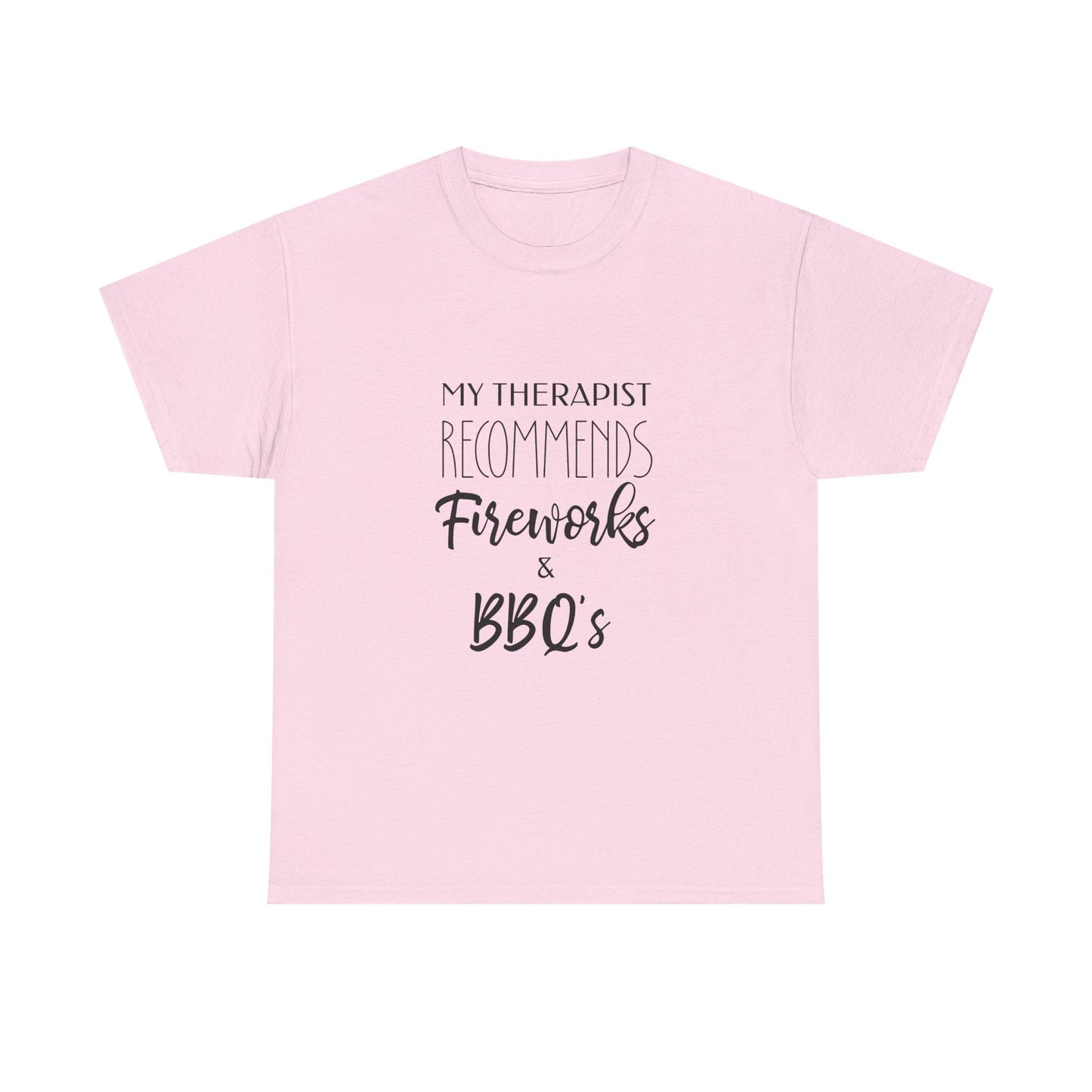 My Therapist Recommends Fireworks and BBQs Funny Fourth of July Tee