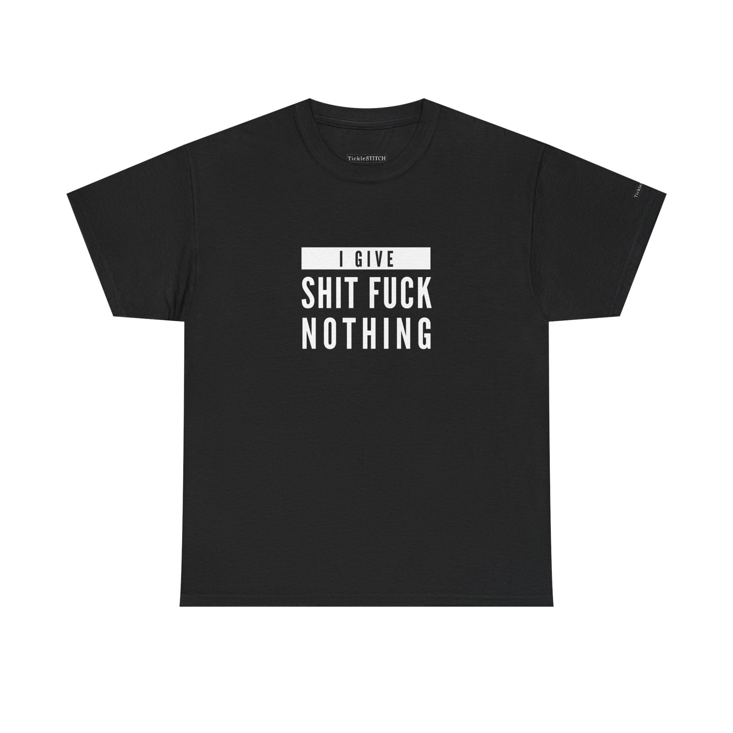 I Give Shit Fuck Nothing – Zero Fucks Given Offensive Tee
