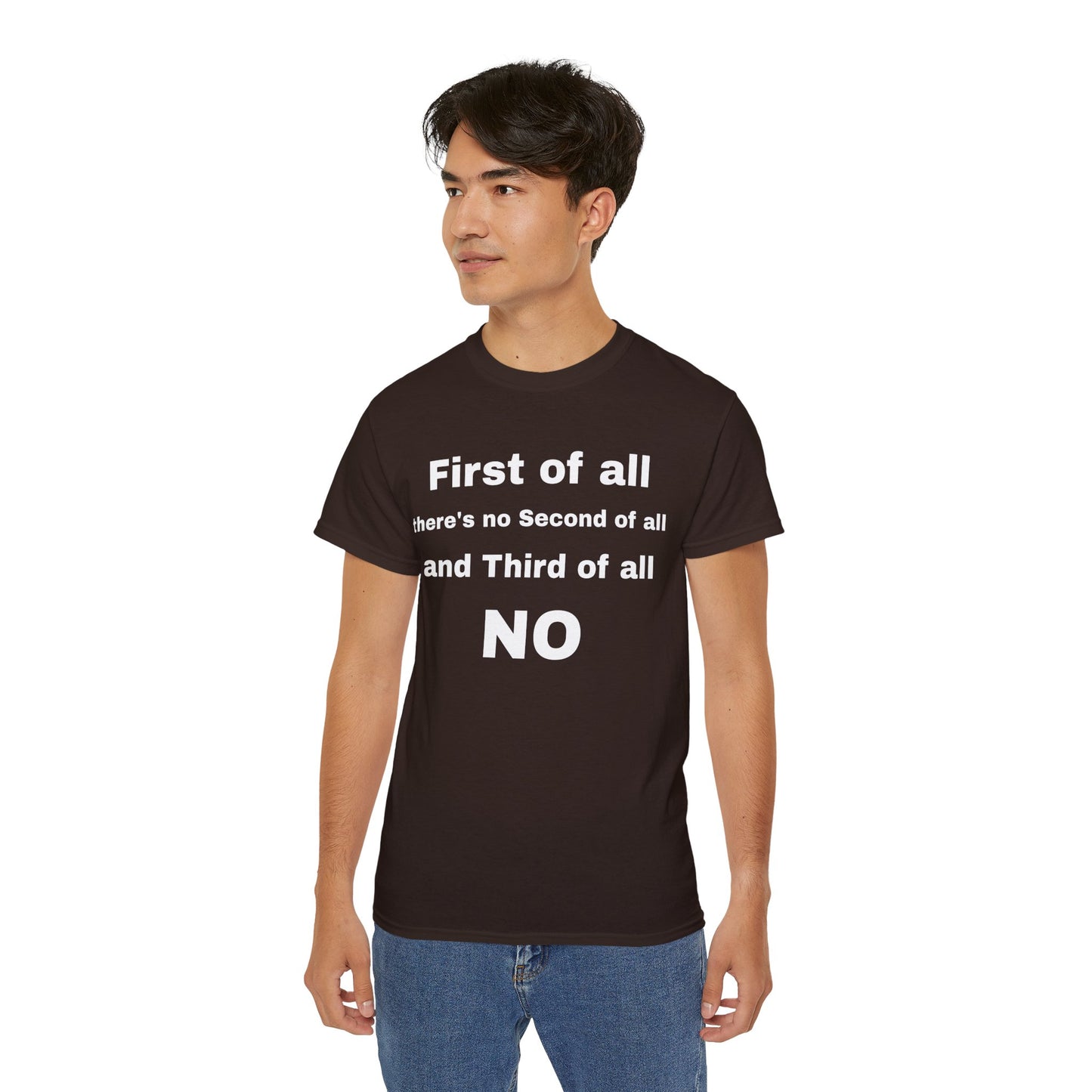 First of All There's No Second of All And Third of All NO Unisex Cotton Funny T-shirt