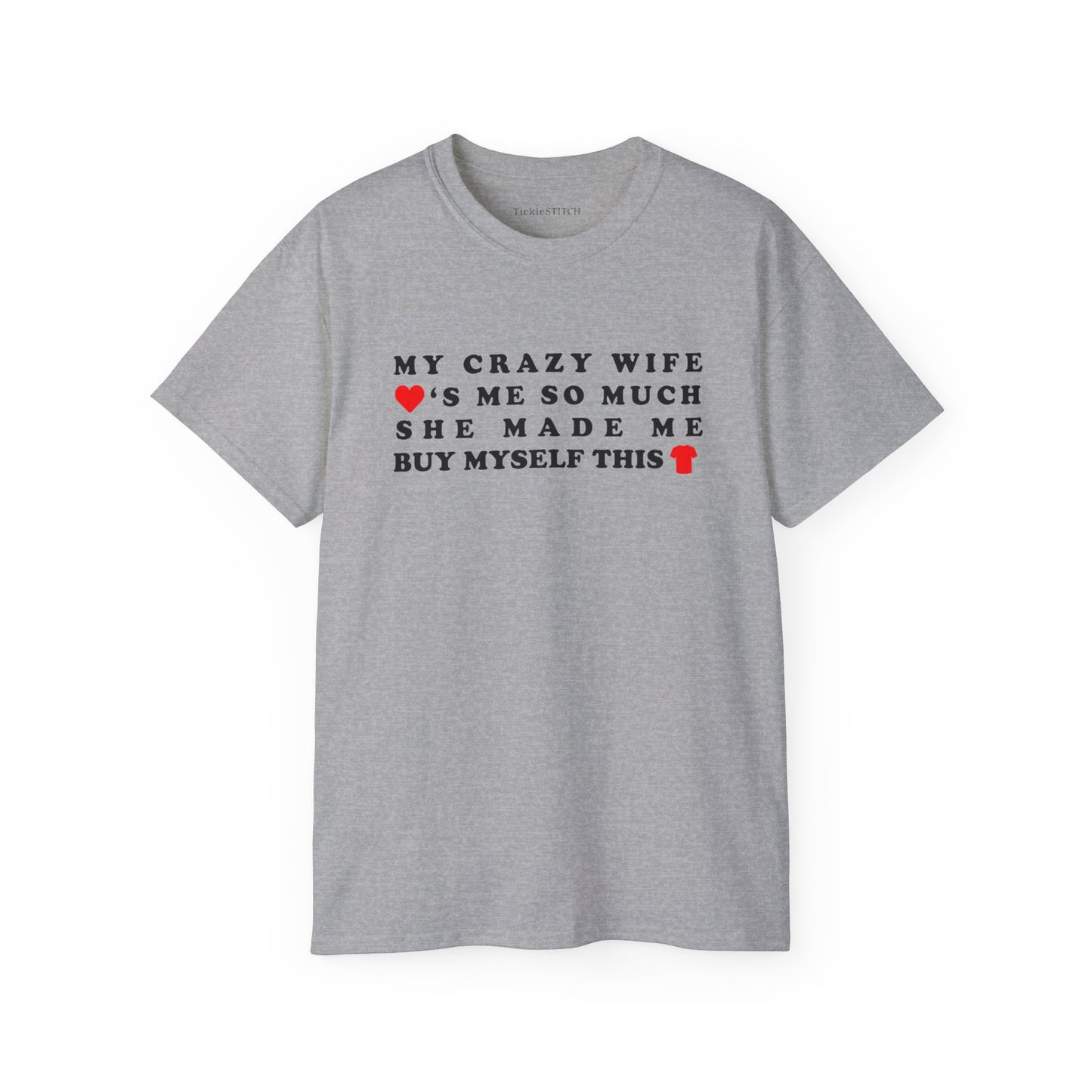 My Crazy Wife Loves Me So Much She Made Me Buy Myself This Shirt Cotton Unisex Funny T-Shirt