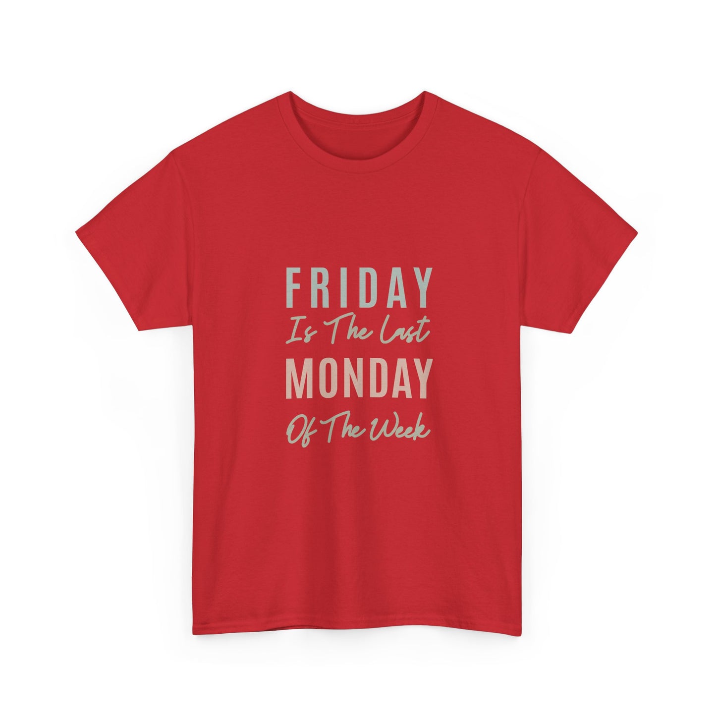 Friday Is The Last Monday Of The Week Funny Work Humor T-Shirt