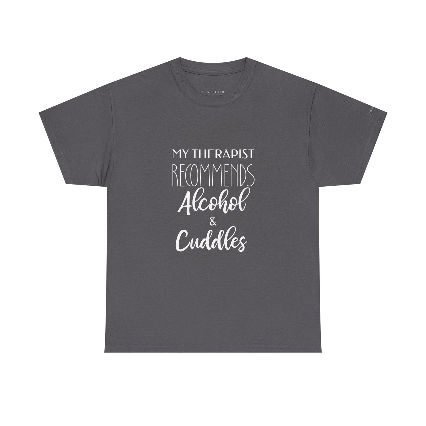 My Therapist Recommends Alcohol & Cuddles Humor Snuggle Therapy Shirt