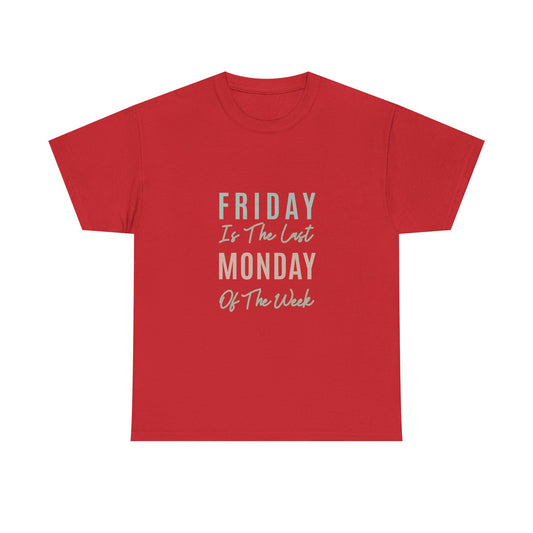 Friday Is The Last Monday Of The Week Funny Work Humor Shirt