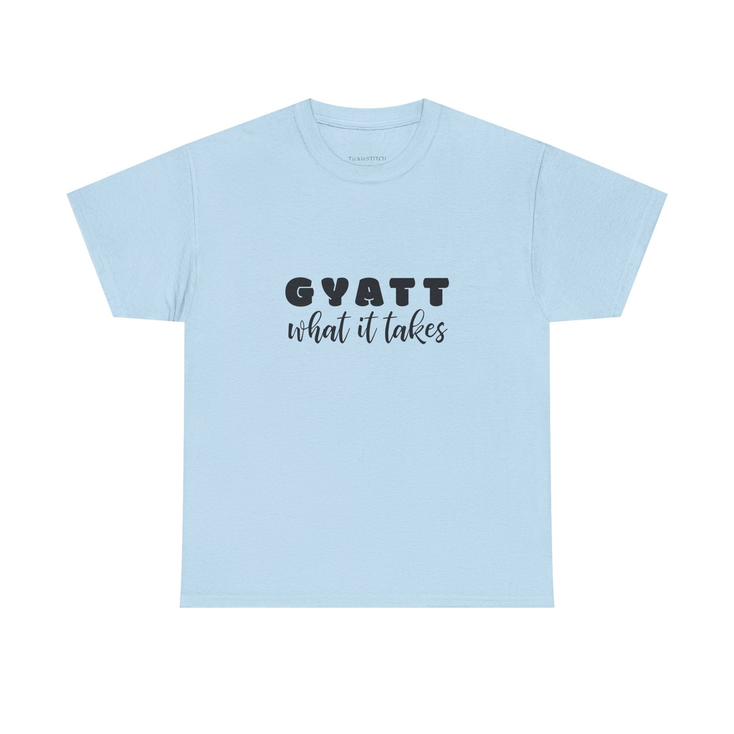 Gyatt What It Takes: Booty Dedication Squat Life Glute Gains Gym Tee