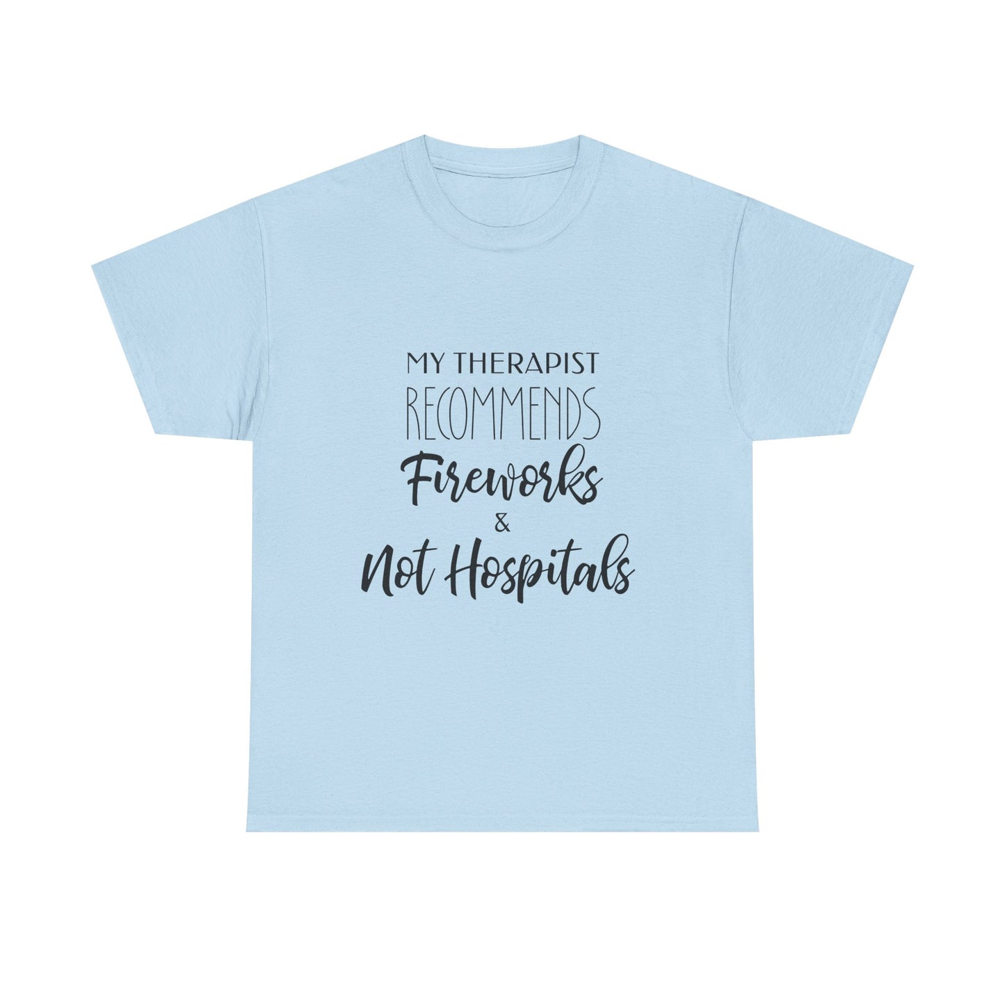 My Therapist Recommends Fireworks and Not Hospitals Funny Therapy Shir