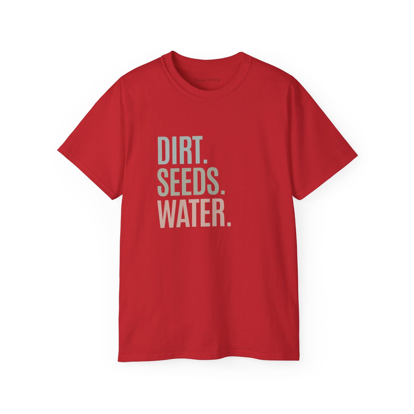 Dirt. Seeds. Water. Cotton Unisex Funny T-Shirt