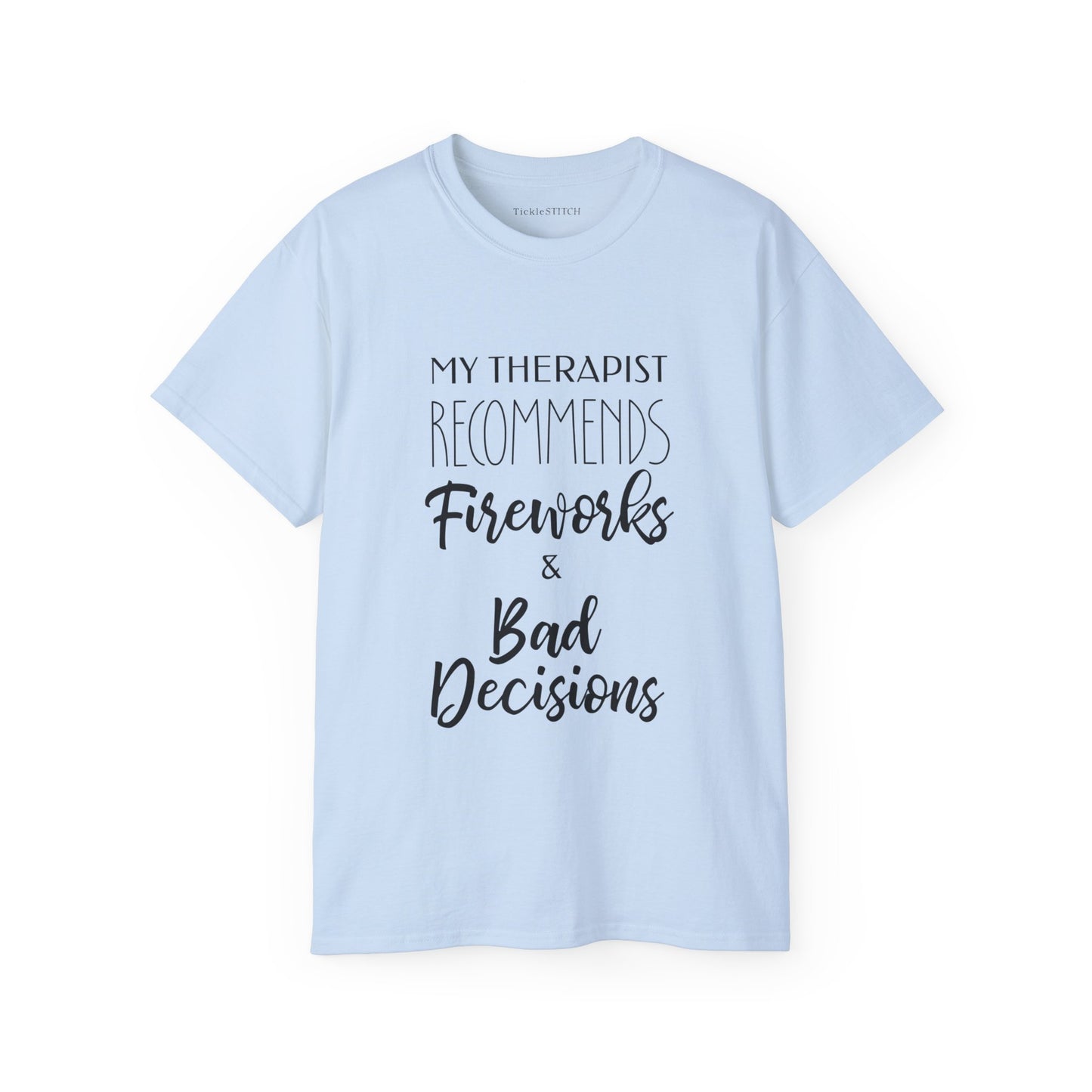 My Therapist Recommends Fireworks and Bad Decisions Cotton Unisex Funny T-Shirt