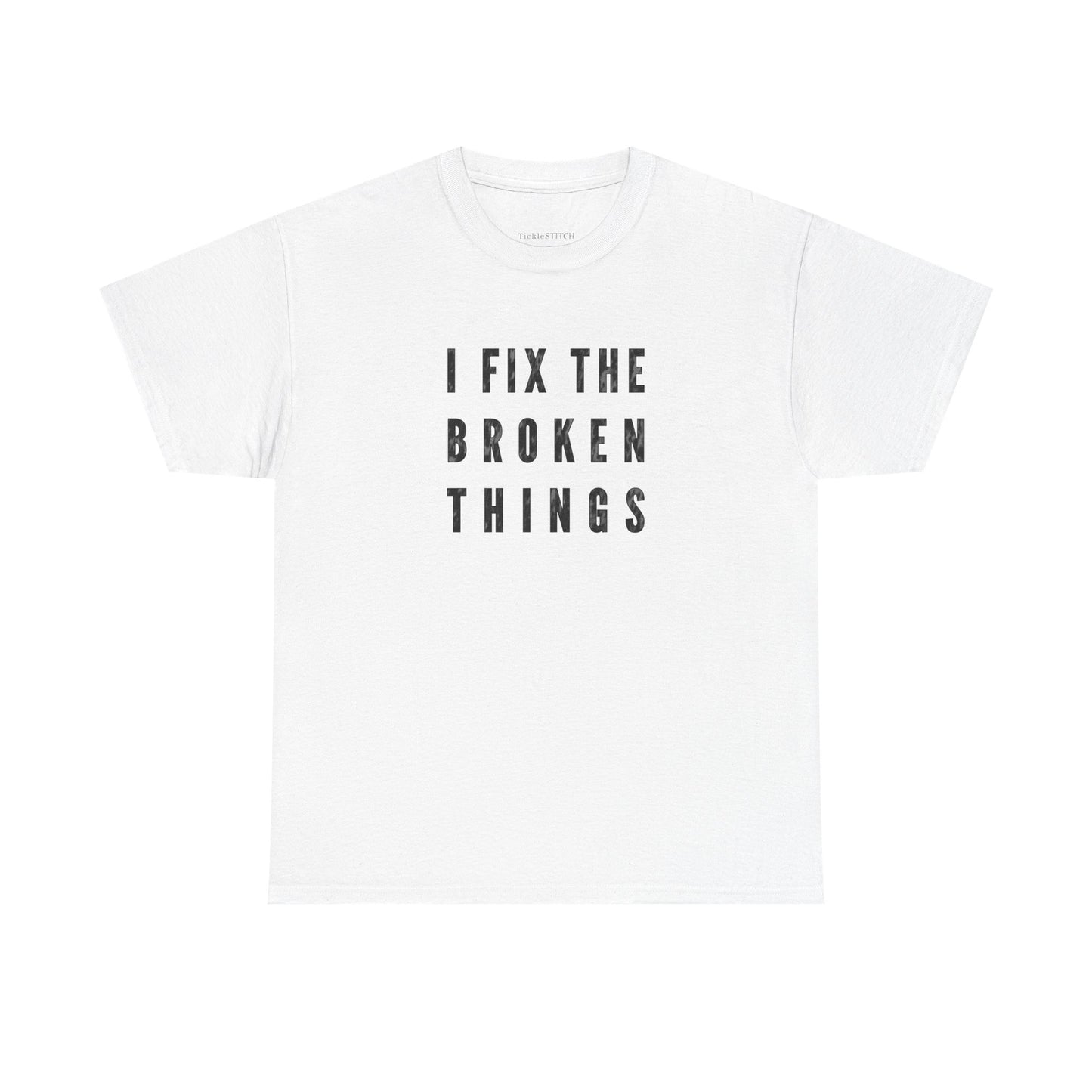 I Fix The Broken Things Handyman Humor Mechanic Repair Guy Tee